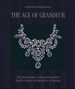 The Age of Grandeur (The definitive guide to 19th-century jewellery, from the Classical and Romantic to Art Nouveau) by Daniela Mascetti, David Bennett, 9781788841894
