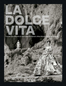 La Dolce Vita (Inside the World of Dolce&Gabbana's Alta Moda Fashion Shows) by Matt Lever, 9781788842921