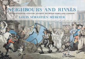 Neighbours and Rivals (An Eighteenth-Century Journey Between Paris and London) by Louis-Sébastian Mercier, 9781843682707