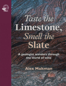 Taste the Limestone, Smell the Slate (A geologist wanders through the world of wine) by Alex Maltman, 9781917084628
