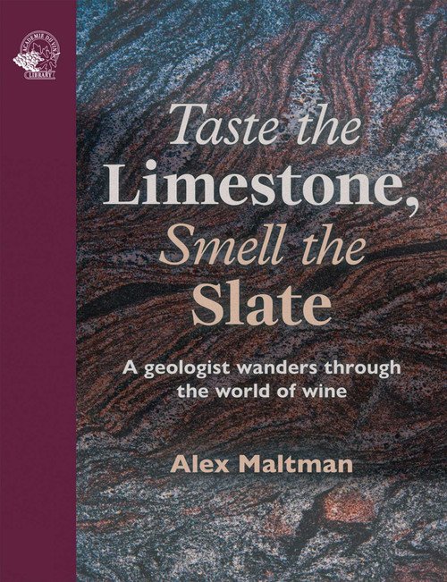 Taste the Limestone, Smell the Slate (A geologist wanders through the world of wine) by Alex Maltman, 9781917084628
