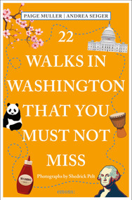 22 Walks in Washington, DC That You Must Not Miss by Paige Muller, Andrea  Seiger, Shedrick Pelt, 9783740819873