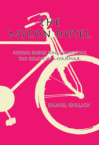 The Nylon Hotel (Buying Rubies and Following the Circus in Myanmar) by Daniel Ehrlich, 9786164510968
