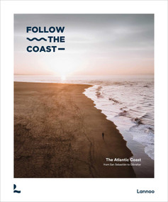 Follow the Coast - from San Sebastián to Gibraltar (A Visual Travel Guide of the Atlantic Coast) by Charles Haverbeke, 9789020926446