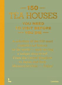 150 Tea Houses You Need to Visit Before You Die by Léa Teuscher, 9789020926613