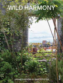 Wild Harmony (Urban Gardens by Bart & Pieter) by Bart Haverkamp, Pieter Croes, 9789460583810