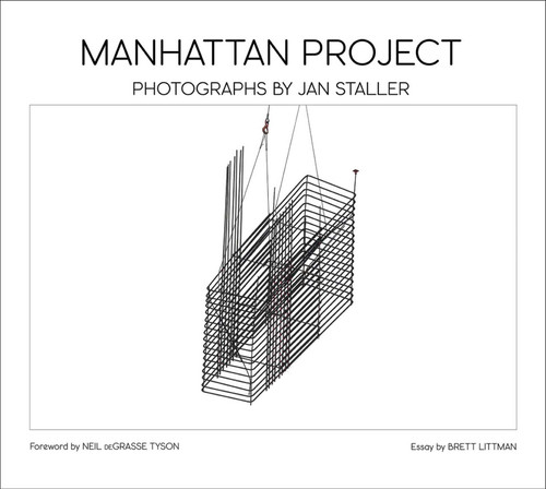Manhattan Project (Photographs by JAN STALLER) by Jan  Staller, Neil deGrasse Tyson, Brett Littman, 9791254600955