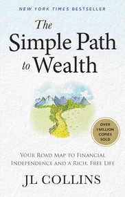 The Simple Path to Wealth (Your Road Map to Financial Independence and a Rich, Free Life) by J L Collins, 9798893310474