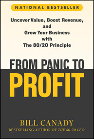 From Panic to Profit (Uncover Value, Boost Revenue, and Grow Your Business with the 80/20 Principle) by Bill Canady, 9781394331581