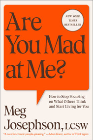 Are You Mad at Me? (How to Stop Focusing on What Others Think and Start Living for You) by Meg Josephson, 9781668082461