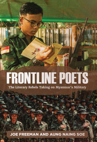 Frontline Poets (The Literary Rebels Taking on Myanmar's Military) by Joe Freeman, Aung Naing Soe, 9786164510920