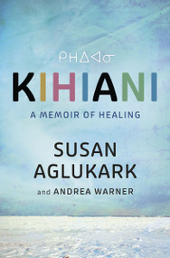 Kihiani (A Memoir of Healing) by Susan Aglukark, Andrea Warner, 9781443472944