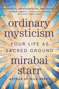 Ordinary Mysticism (Your Life as Sacred Ground) - 9780063317185 by Mirabai Starr, 9780063317185