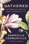 Gathered (On Foraging, Feasting, and the Seasonal Life) by Gabrielle Cerberville, 9780063357914