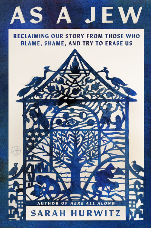 As a Jew (Reclaiming Our Story from Those Who Blame, Shame, and Try to Erase Us) by Sarah Hurwitz, 9780063374973