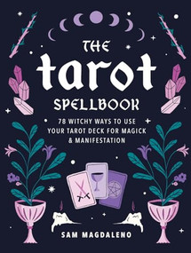 The Tarot Spellbook (78 Witchy Ways to Use Your Tarot Deck for Magick and Manifestation) - 9780760399514 by Sam Magdaleno, 9780760399514