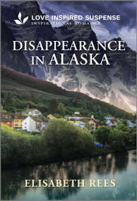 Disappearance in Alaska (A Christian Romantic Suspense Story) - 9781335957313 by Elisabeth Rees, 9781335957313