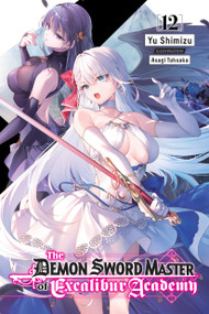 The Demon Sword Master of Excalibur Academy, Vol. 12 (light novel) by Yu Shimizu, Asagi Tohsaka, Roman Lempert, 9781975387914