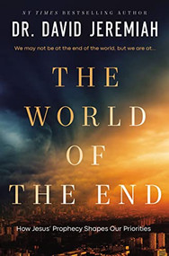 The World of the End (How Jesus' Prophecy Shapes Our Priorities) by Dr.  David Jeremiah, 9780785252078