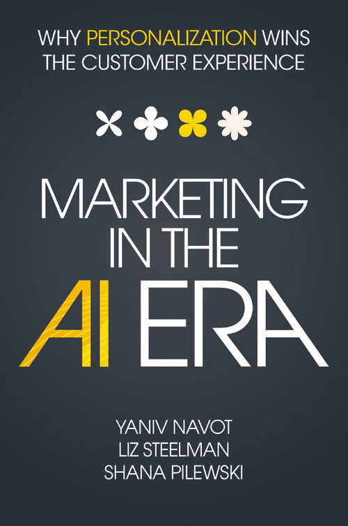 Marketing in the AI Era (Why Personalization Wins the Customer Experience) by Yaniv Navot, 9781400253531