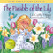 The Parable of the Lily (An Easter and Springtime Book for Kids) by Liz Curtis Higgs, 9781400308446