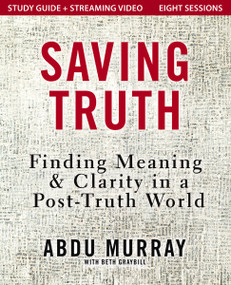 Saving Truth Study Guide plus Streaming Video (Finding Meaning and Clarity in a Post-Truth World) by Abdu Murray, 9780310178132