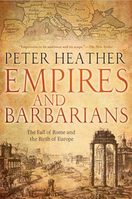 Empires and Barbarians (The Fall of Rome and the Birth of Europe) by Peter Heather, 9780199892266