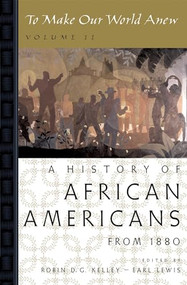 To Make Our World Anew (Volume II: A History of African Americans Since 1880) by Robin D. G. Kelley, Earl Lewis, 9780195181357