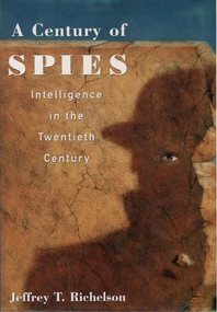 A Century of Spies (Intelligence in the Twentieth Century) by Jeffery T. Richelson, 9780195113907