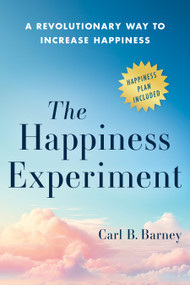 The Happiness Experiment (A Revolutionary Way to Increase Happiness) by Carl B. Barney, 9798886452891