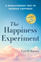 The Happiness Experiment (A Revolutionary Way to Increase Happiness) by Carl B. Barney, 9798886452891