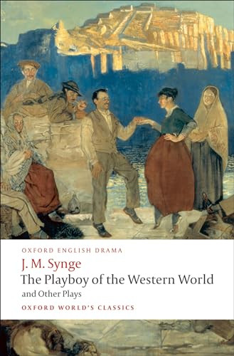 The Playboy of the Western World and Other Plays (Riders to the Sea; The Shadow of the Glen; The Tinker's Wedding; The Well of the Saints; The Playboy of the Western World; Deirdre of the Sorrows) by J. M. Synge, Ann Saddlemyer, 9780199538058