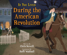 If You Lived During the American Revolution by Chris Newell, Steffi Walthall, 9781338845655
