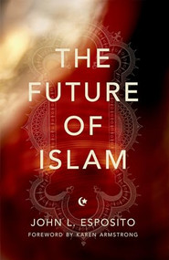 The Future of Islam by John L. Esposito, 9780199975778