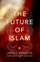 The Future of Islam by John L. Esposito, 9780199975778