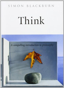 Think (A Compelling Introduction to Philosophy) by Simon Blackburn, 9780192100245