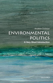Environmental Politics (A Very Short Introduction) by Andrew Dobson, 9780199665570