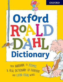 Oxford Roald Dahl Dictionary (From aardvark to zozimus, a real dictionary of everyday and extra-usual words) by Susan Rennie, 9780192736482