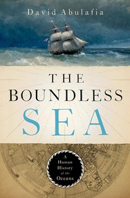 The Boundless Sea (A Human History of the Oceans) by David Abulafia, 9780199934980
