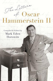 The Letters of Oscar Hammerstein II by Mark Eden Horowitz, 9780197538180