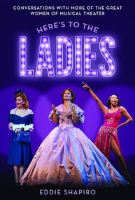 Here's to the Ladies (Conversations with More of the Great Women of Musical Theater) by Eddie Shapiro, 9780197585535