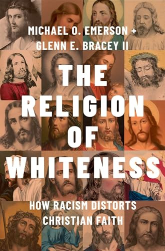 The Religion of Whiteness (How Racism Distorts Christian Faith) by Michael O. Emerson, Glenn E. Bracey II, 9780197746288