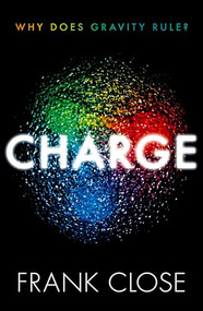 CHARGE (Why Does Gravity Rule?) by Frank Close, 9780198885054