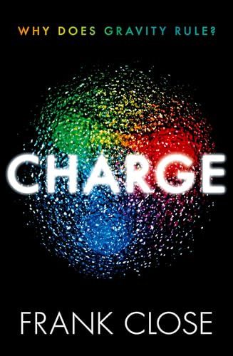 CHARGE (Why Does Gravity Rule?) by Frank Close, 9780198885054