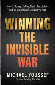 Winning the Invisible War (How to Recognize Lies, Resist Temptation, and Be Victorious in Spiritual Warfare) by Michael Youssef, 9780736992664
