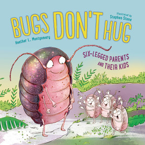 Bugs Don't Hug (Six-Legged Parents and Their Kids) - 9781623542559 by Heather L. Montgomery, STEPHEN STONE, 9781623542559