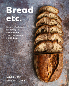 Bread Etc. (Recipes + Techniques for Baking with Sourdough, Yeasted Dough, Pizza Dough + More) by Matthew James Duffy, 9780525612063