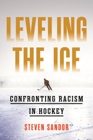 Leveling the Ice (Confronting Racism in Hockey) by Steven Sandor, 9780807020463