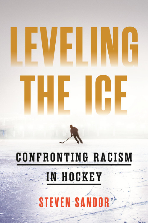 Leveling the Ice (Confronting Racism in Hockey) by Steven Sandor, 9780807020463