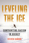 Leveling the Ice (Confronting Racism in Hockey) by Steven Sandor, 9780807020463